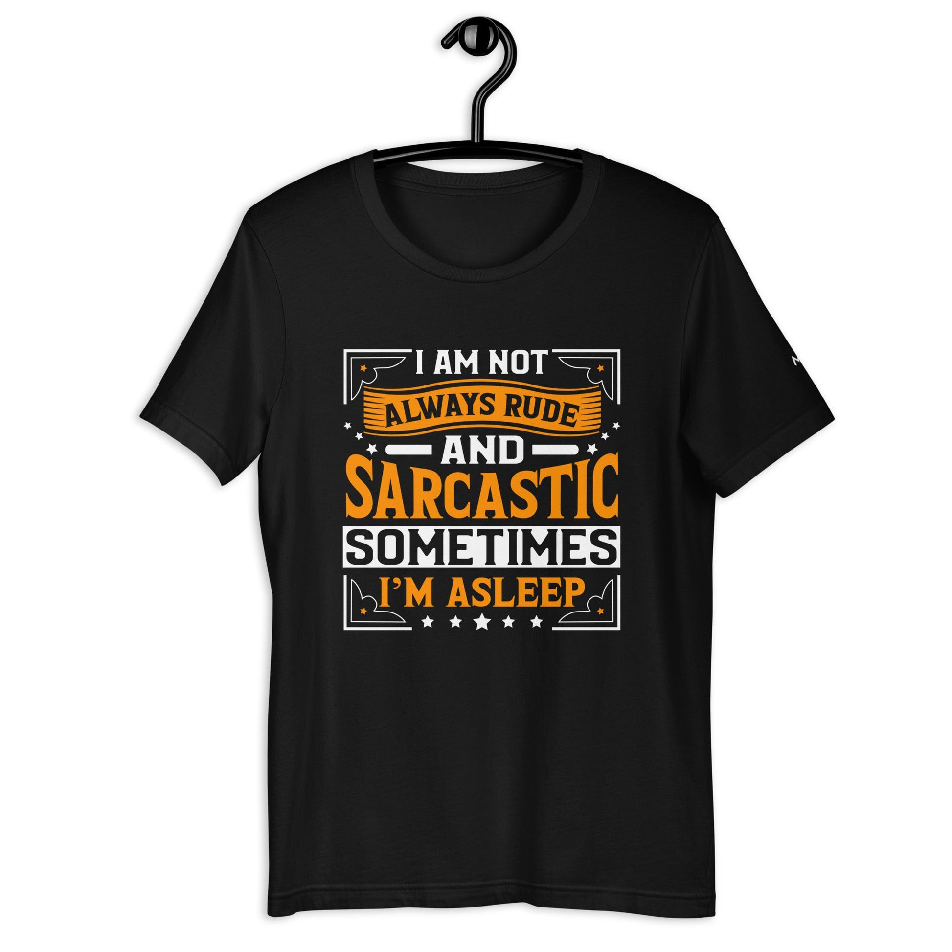 I am not always rude and sarcastic: Sometimes, I am asleep - Unisex t-shirt by DarkByteGear