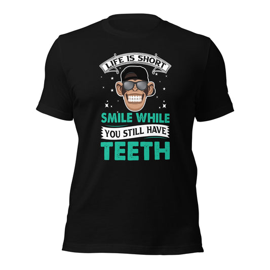 Life is Short, Smile while you still have teeth - Unisex t-shirt by DarkByteGear