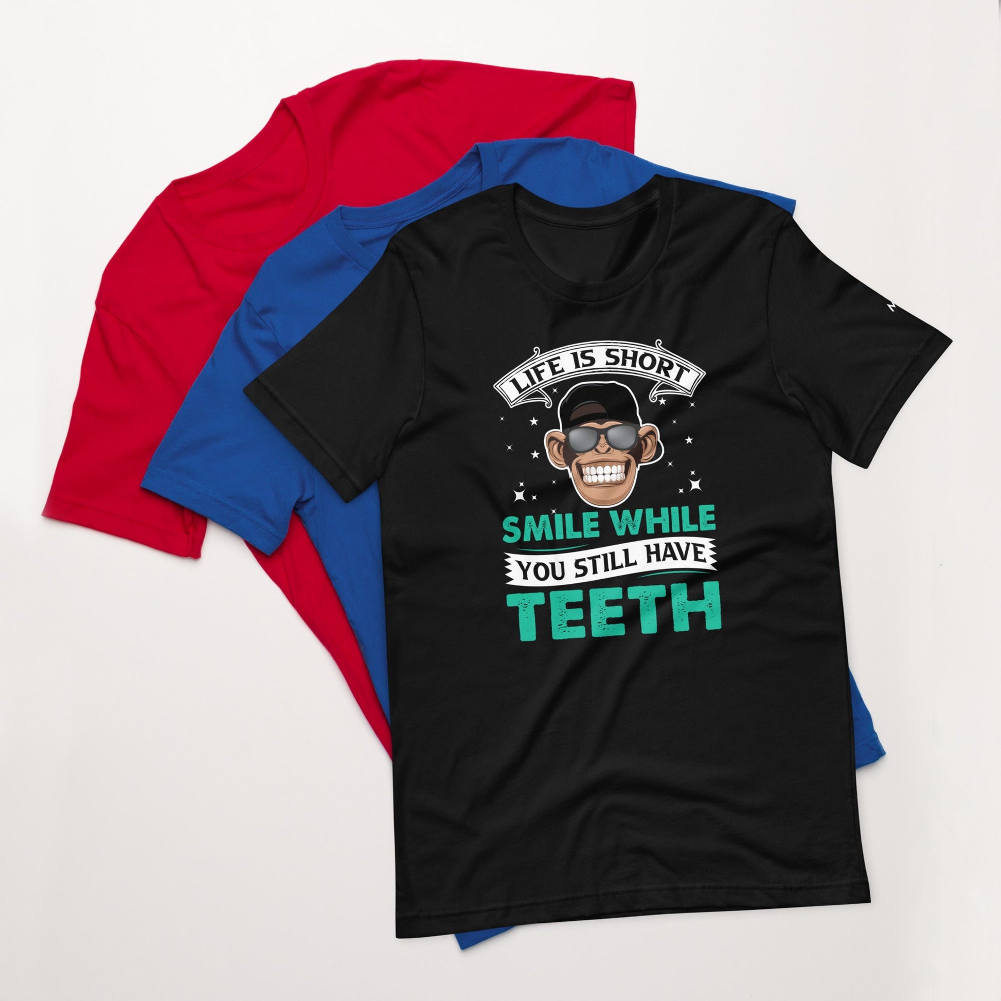 Life is Short, Smile while you still have teeth - Unisex t-shirt by DarkByteGear