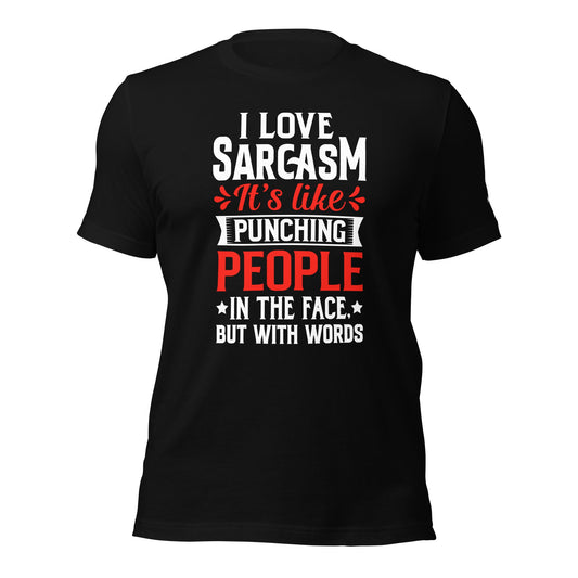 I love sarcasm; it's like punching people in the face, but with words - Unisex t-shirt by DarkByteGear