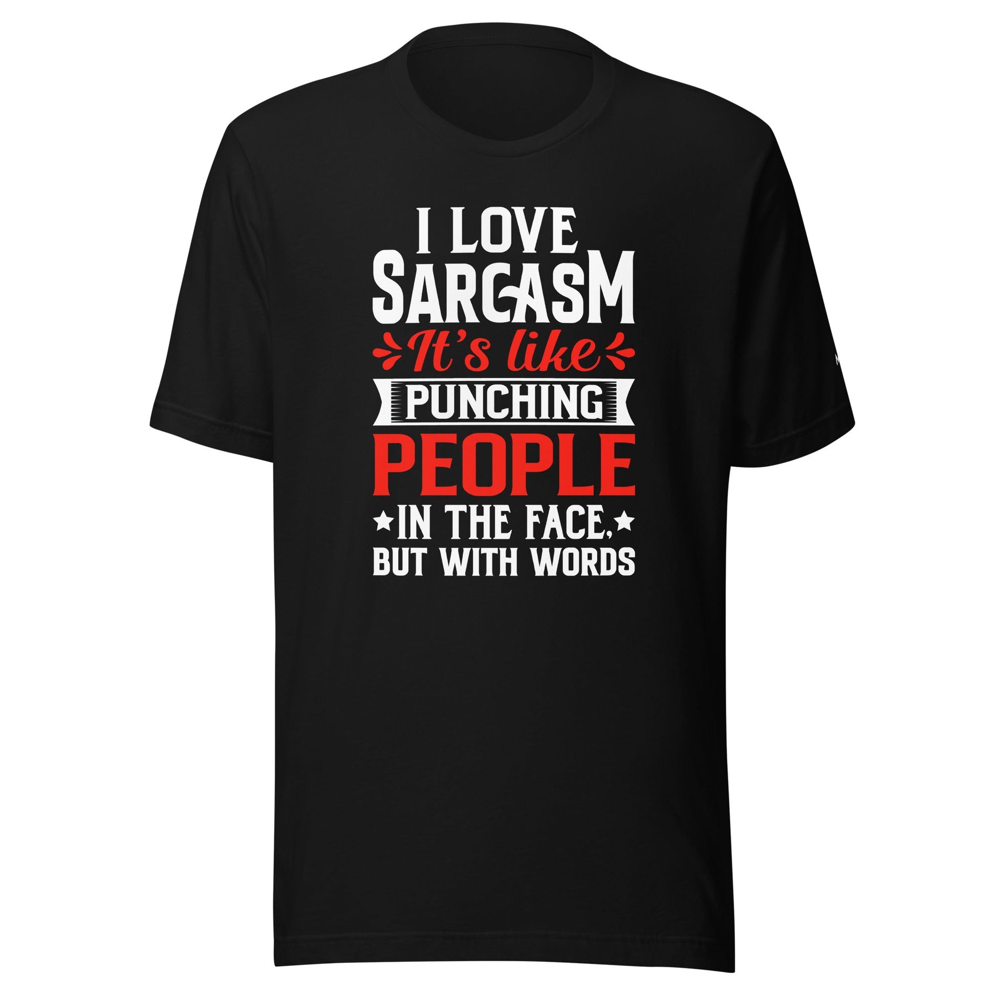I love sarcasm; it's like punching people in the face, but with words - Unisex t-shirt by DarkByteGear