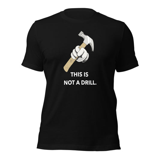 This is not a Drill - Unisex t-shirt by DarkByteGear