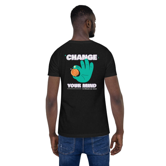 Change your mind in Bitcoin we Trust - Unisex t-shirt (back print) by DarkByteGear