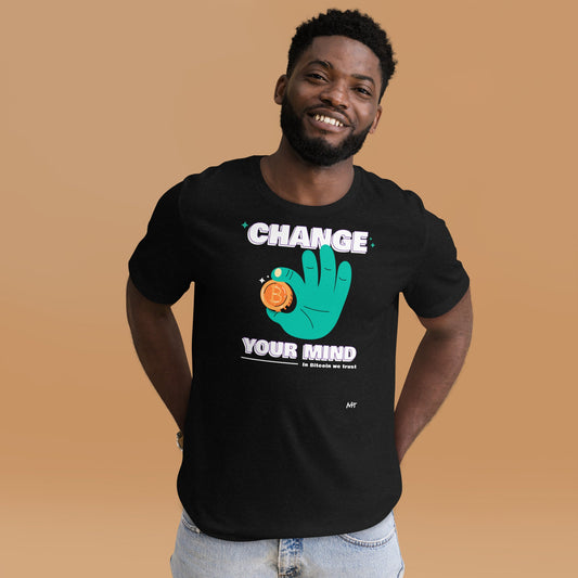 Change your mind in Bitcoin we Trust - Unisex t-shirt by DarkByteGear