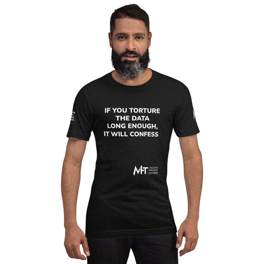 If you torture the data - Unisex t-shirt by DarkByteGear