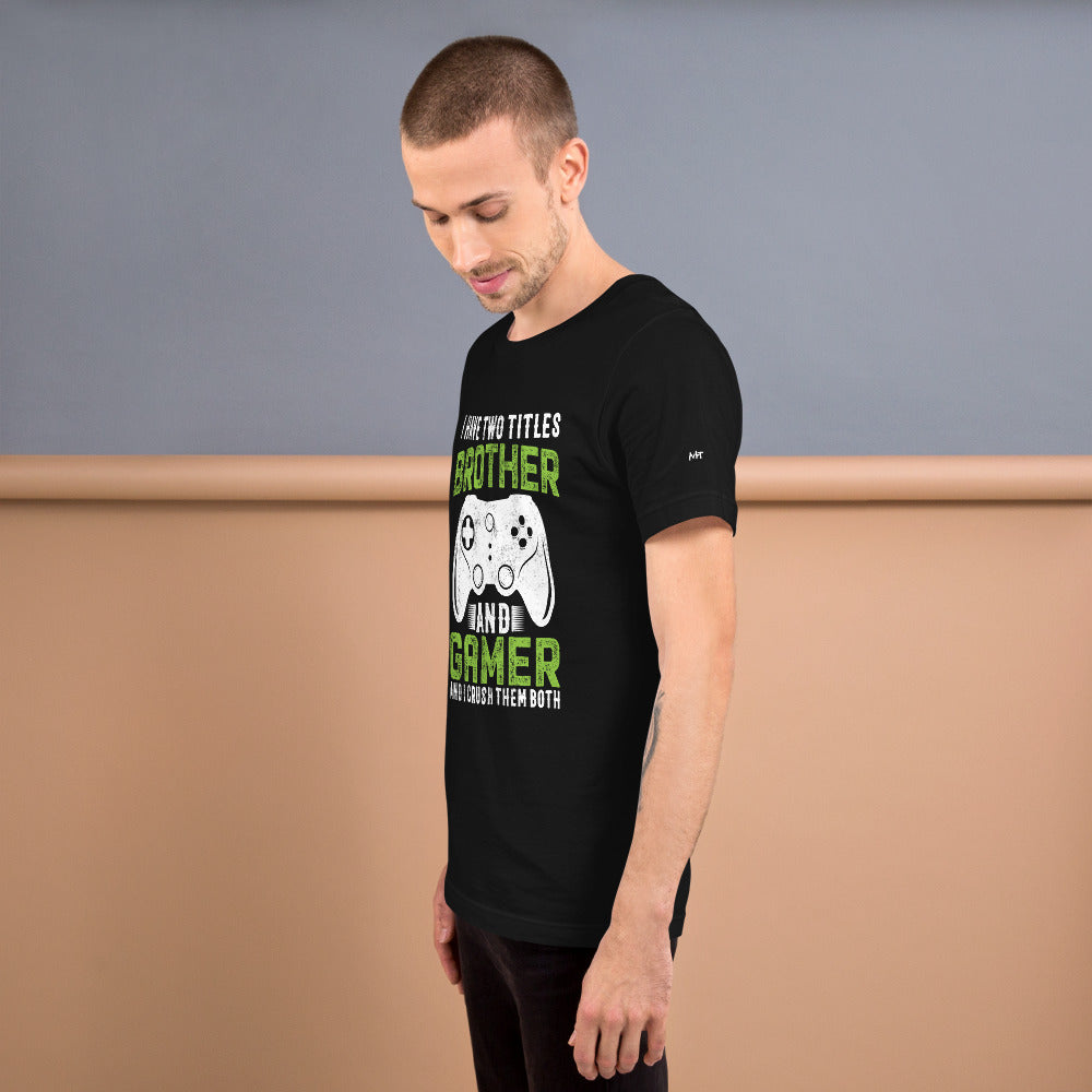 I Have Two Titles Brother And Gamer (DB) Unisex t-shirt by DarkByteGear