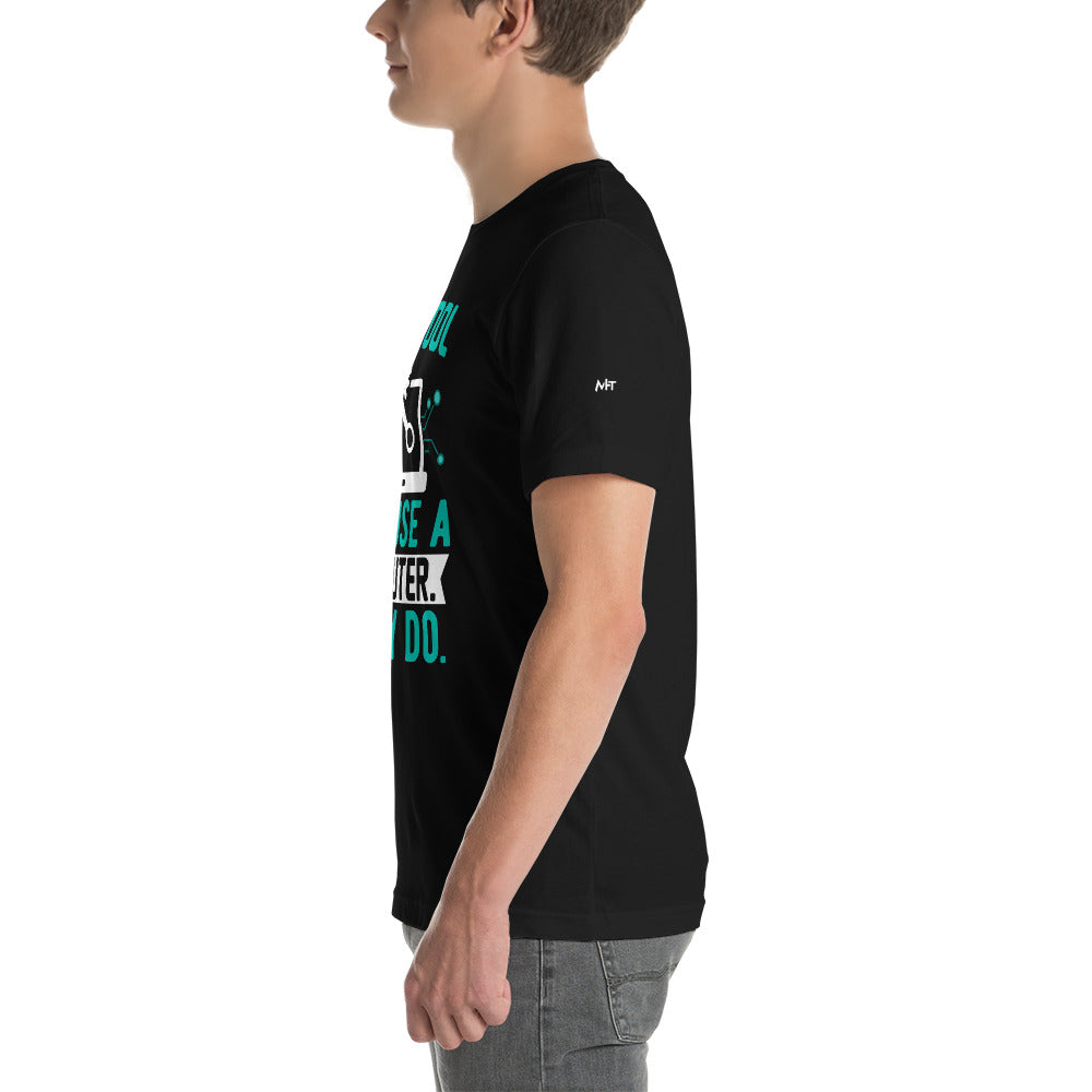 Any fool can use a Computer, Many do Unisex t-shirt by DarkByteGear