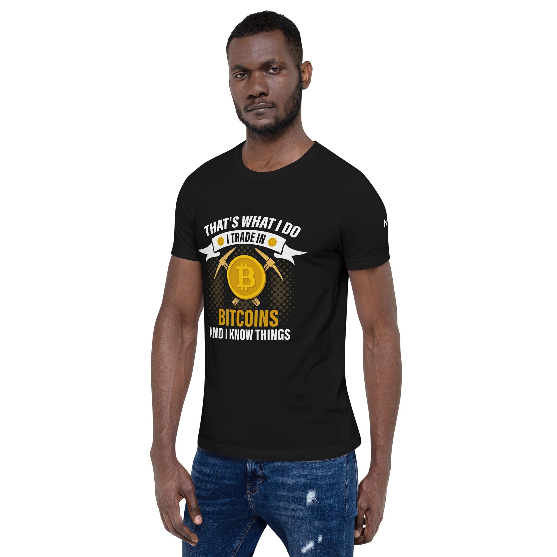 That's What I do, I Trade In Bitcoin and I Know Things Unisex t-shirt by DarkByteGear