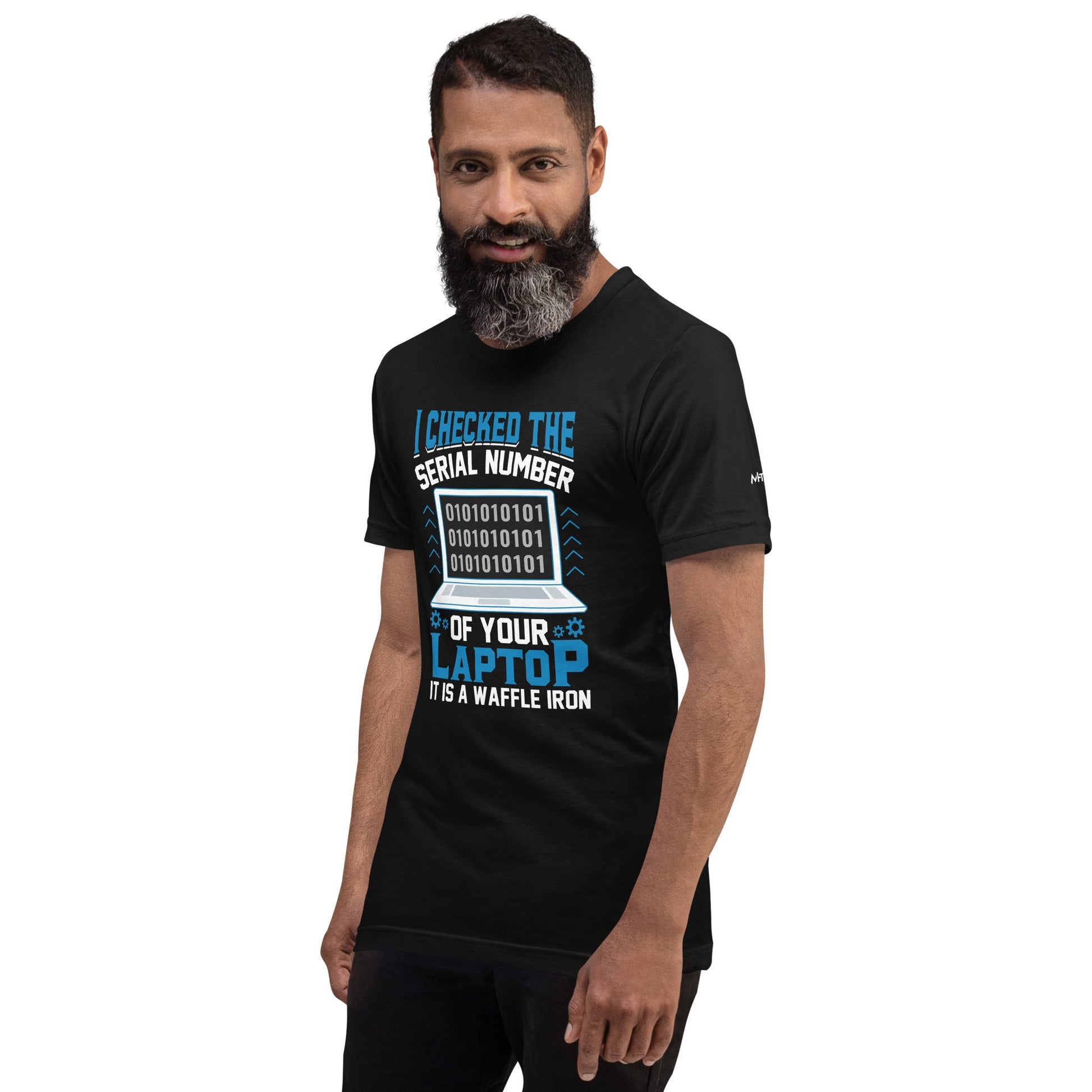 I checked the serial number of your laptop, it is a waffle iron - Unisex t-shirt by DarkByteGear
