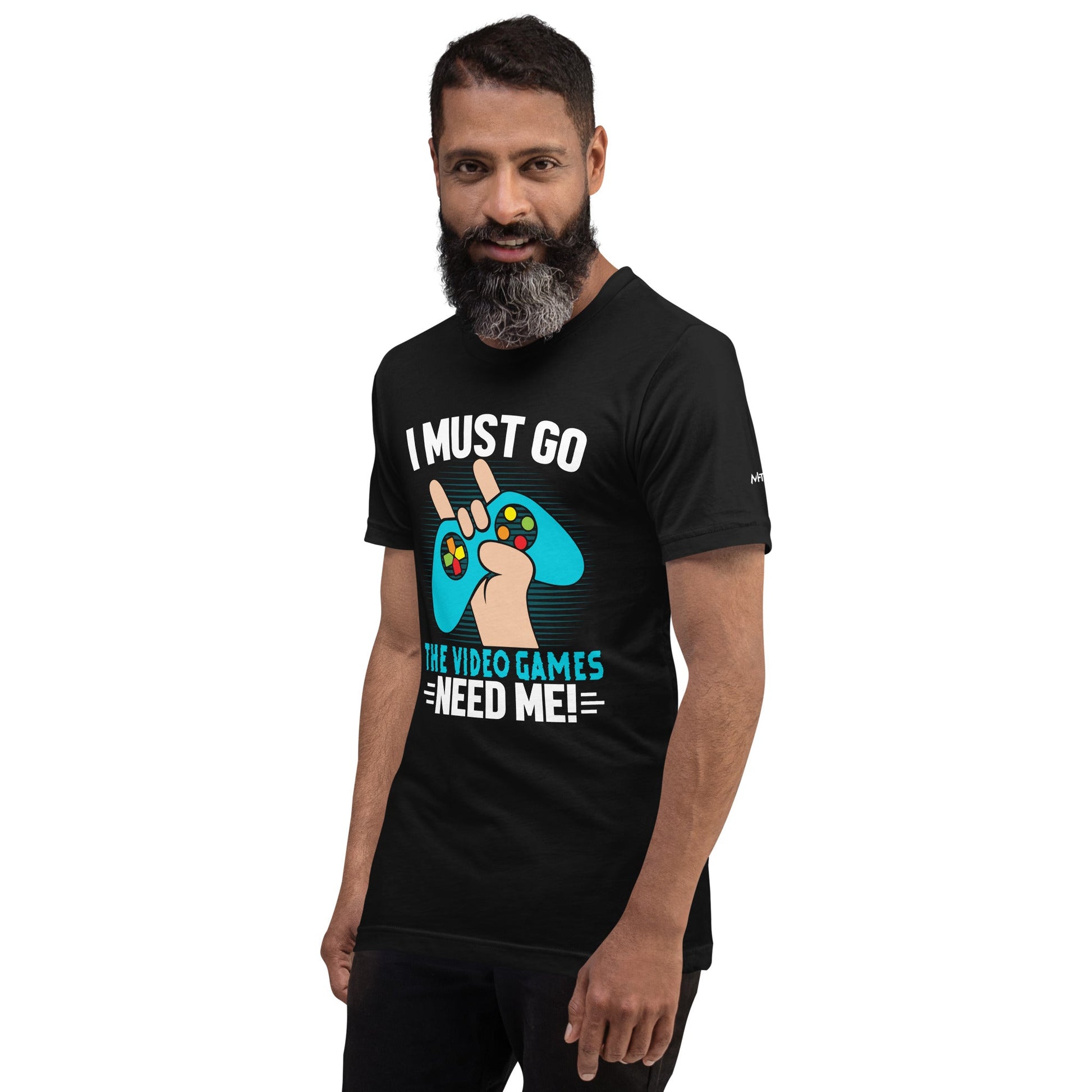 I must go, the Video Games need me Unisex t-shirt by DarkByteGear