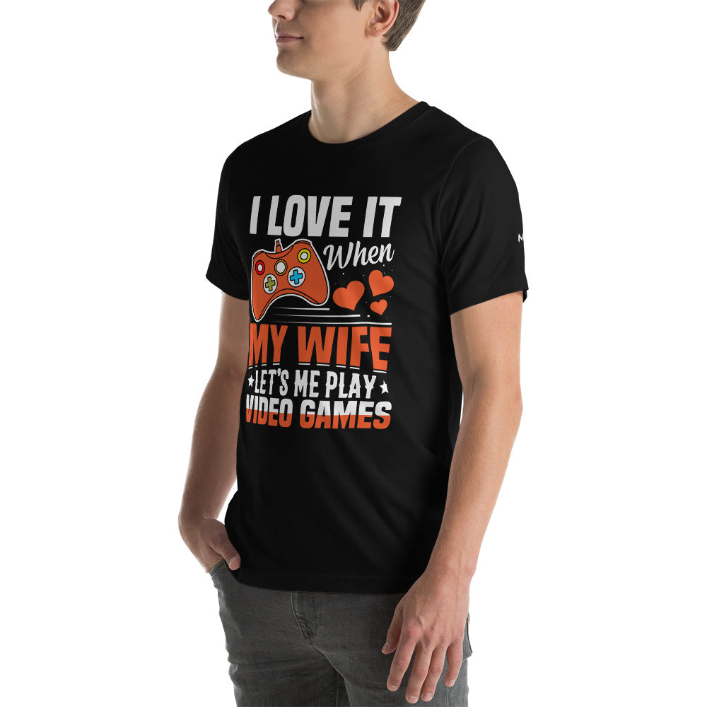 I love it when My wife Let me Play Videogames - Unisex t-shirt by DarkByteGear