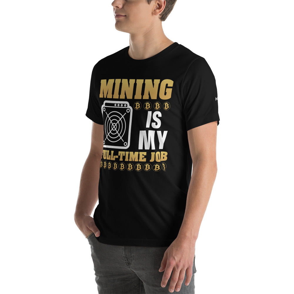 Mining Bitcoin is My Fulltime Job Unisex - t-shirt by DarkByteGear