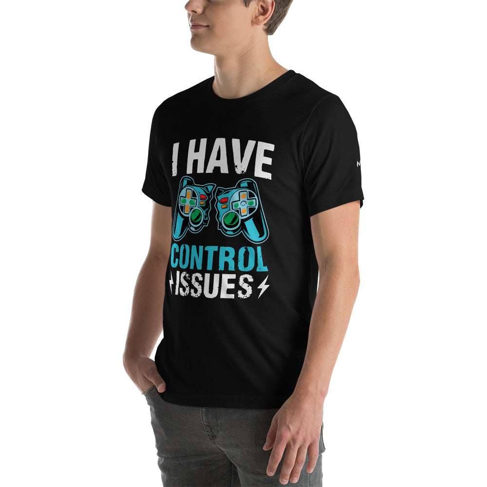 I have Control Issues - Unisex t-shirt by DarkByteGear