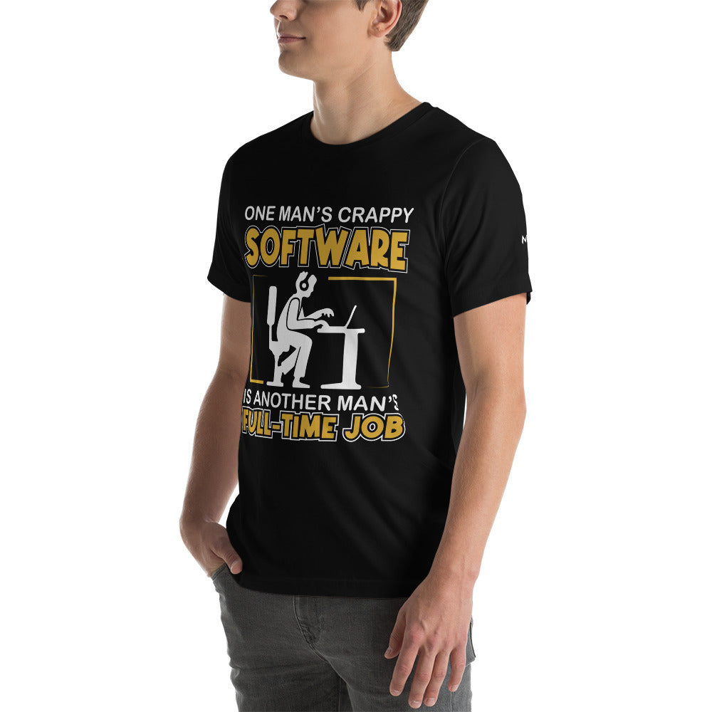 One Man's crappy software is Another man's Fulltime Job Unisex t-shirt by DarkByteGear