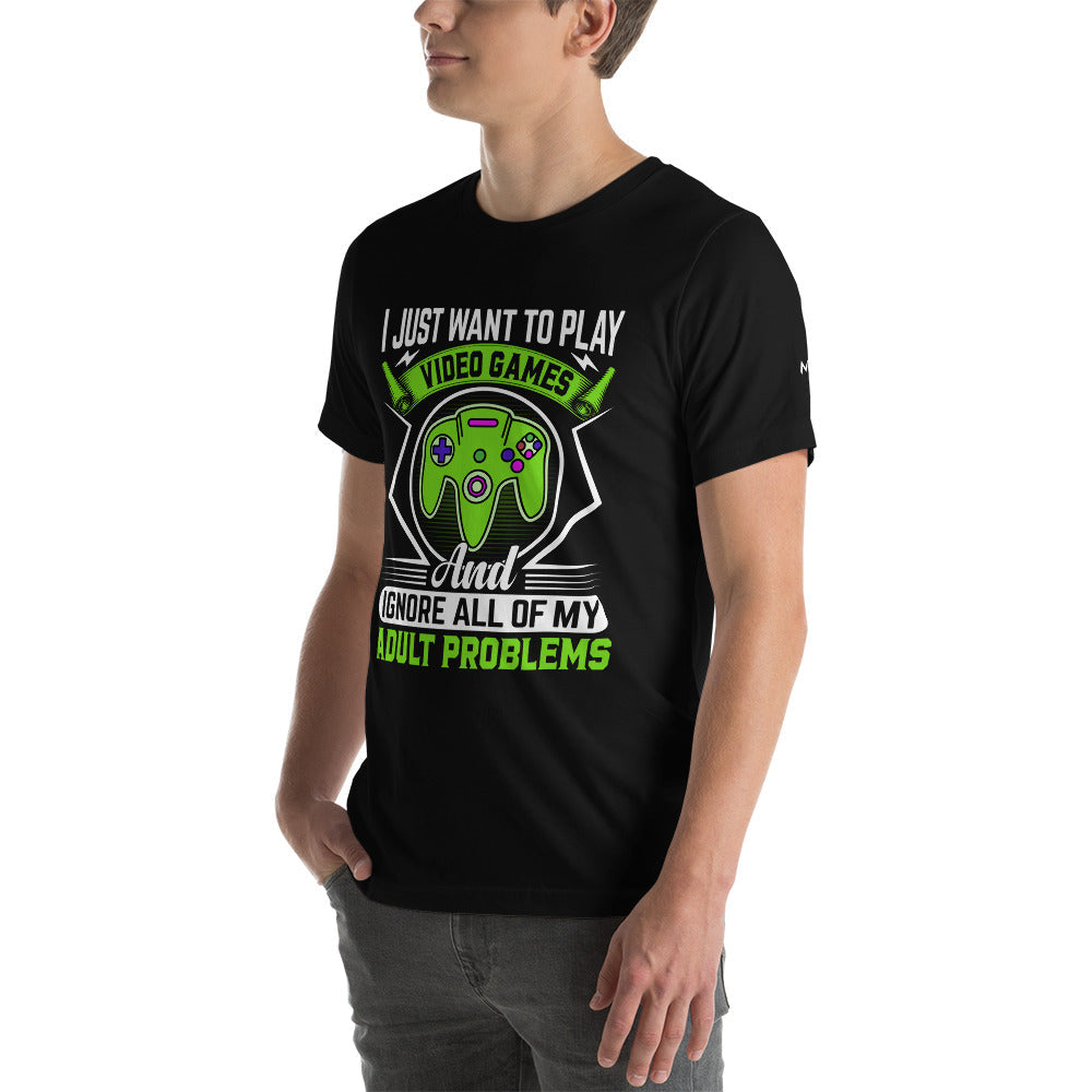 I just want to Play Video games and Ignore all of My Adult Problems Unisex t-shirt by DarkByteGear