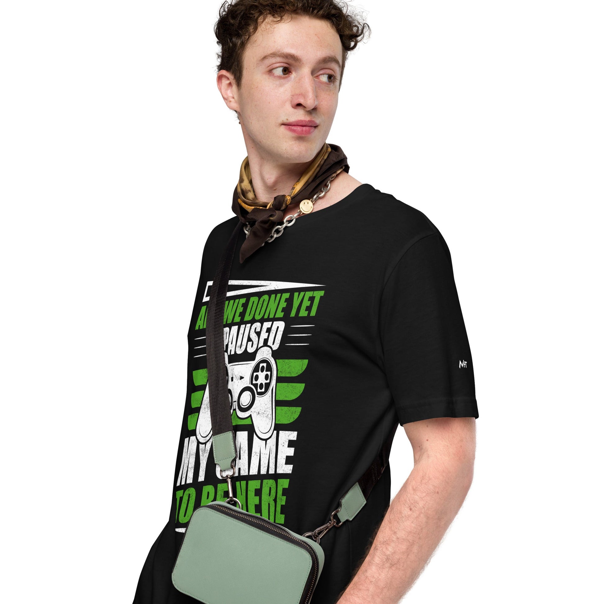 Are we Done yet, I Paused my Game to be here Unisex t-shirt by DarkByteGear