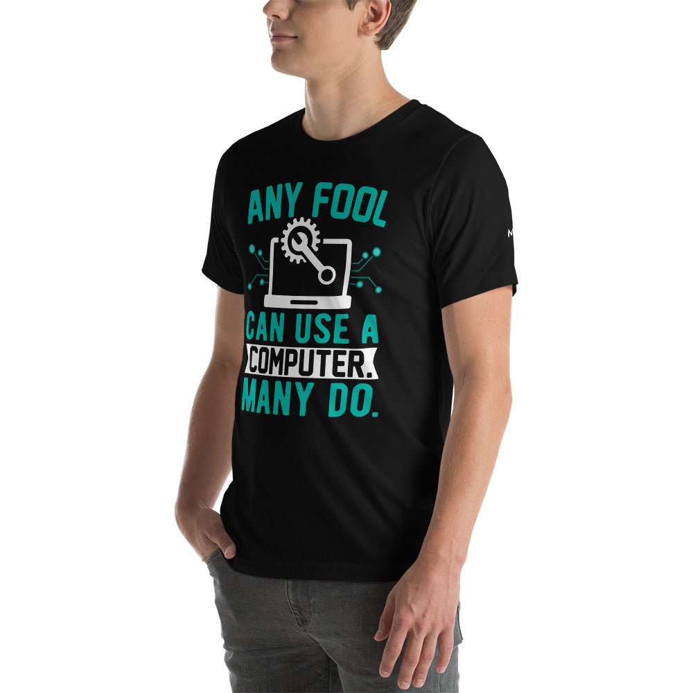 Any fool can use a Computer, Many do Unisex t-shirt by DarkByteGear