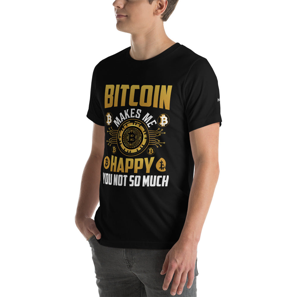Bitcoin Makes me Happy, you Not so much - Unisex t-shirt by DarkByteGear
