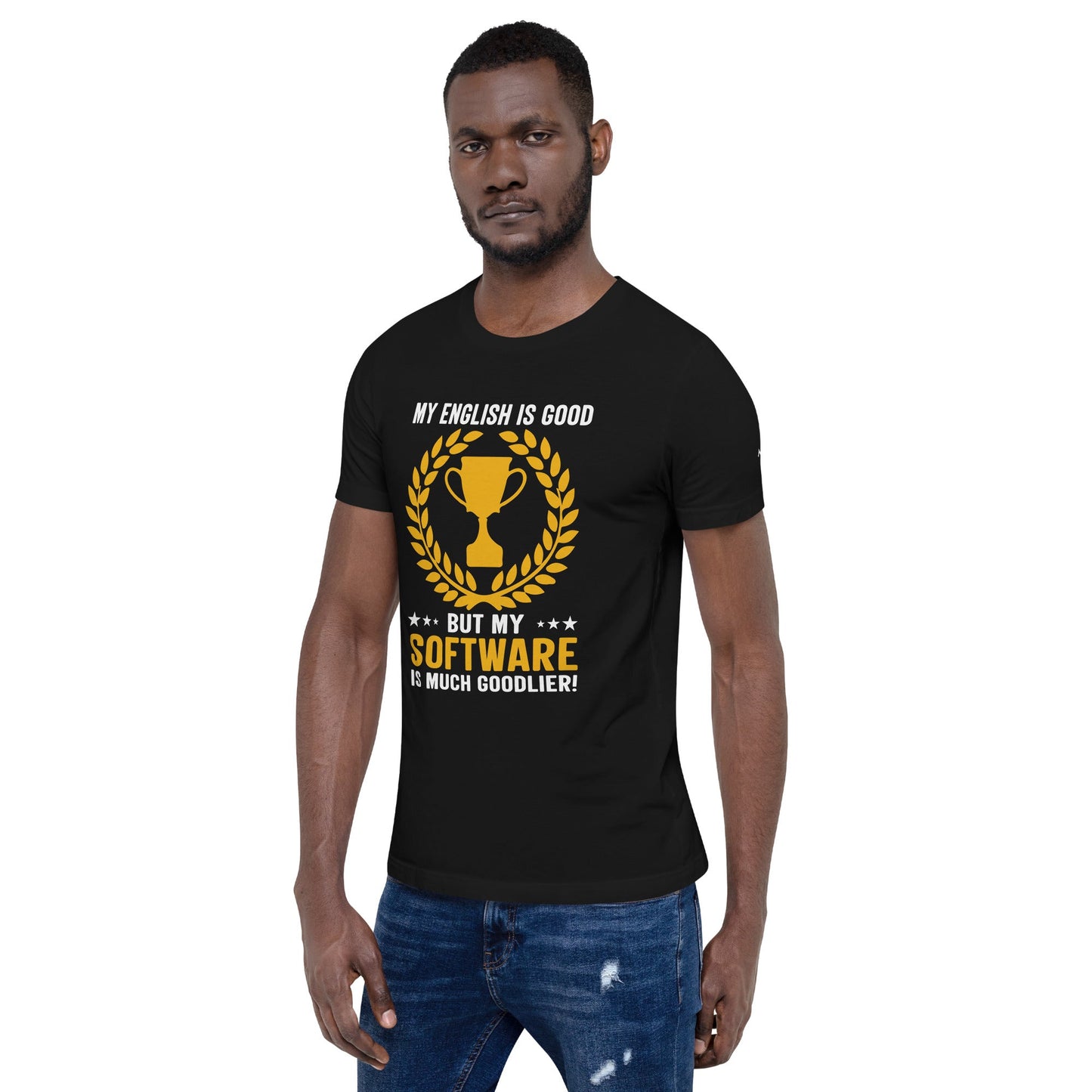 My English is Good, But my software is much Goodlier - Unisex t-shirt by DarkByteGear