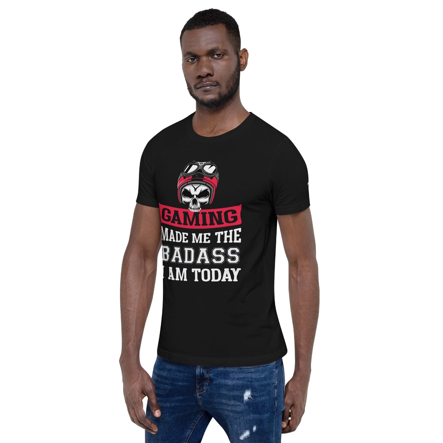 Gaming makes me the Badass I am Today - Unisex t-shirt by DarkByteGear