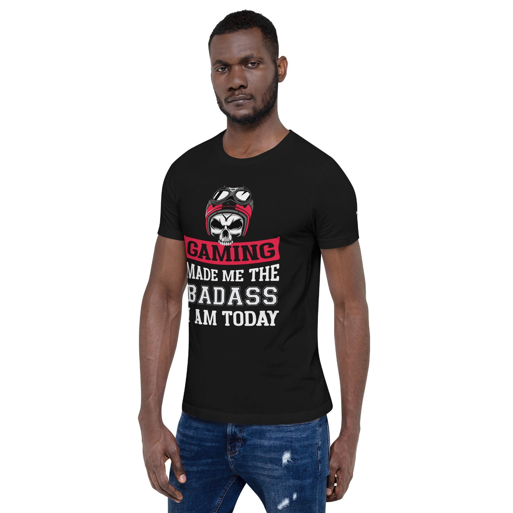 Gaming makes me the Badass I am Today - Unisex t-shirt by DarkByteGear