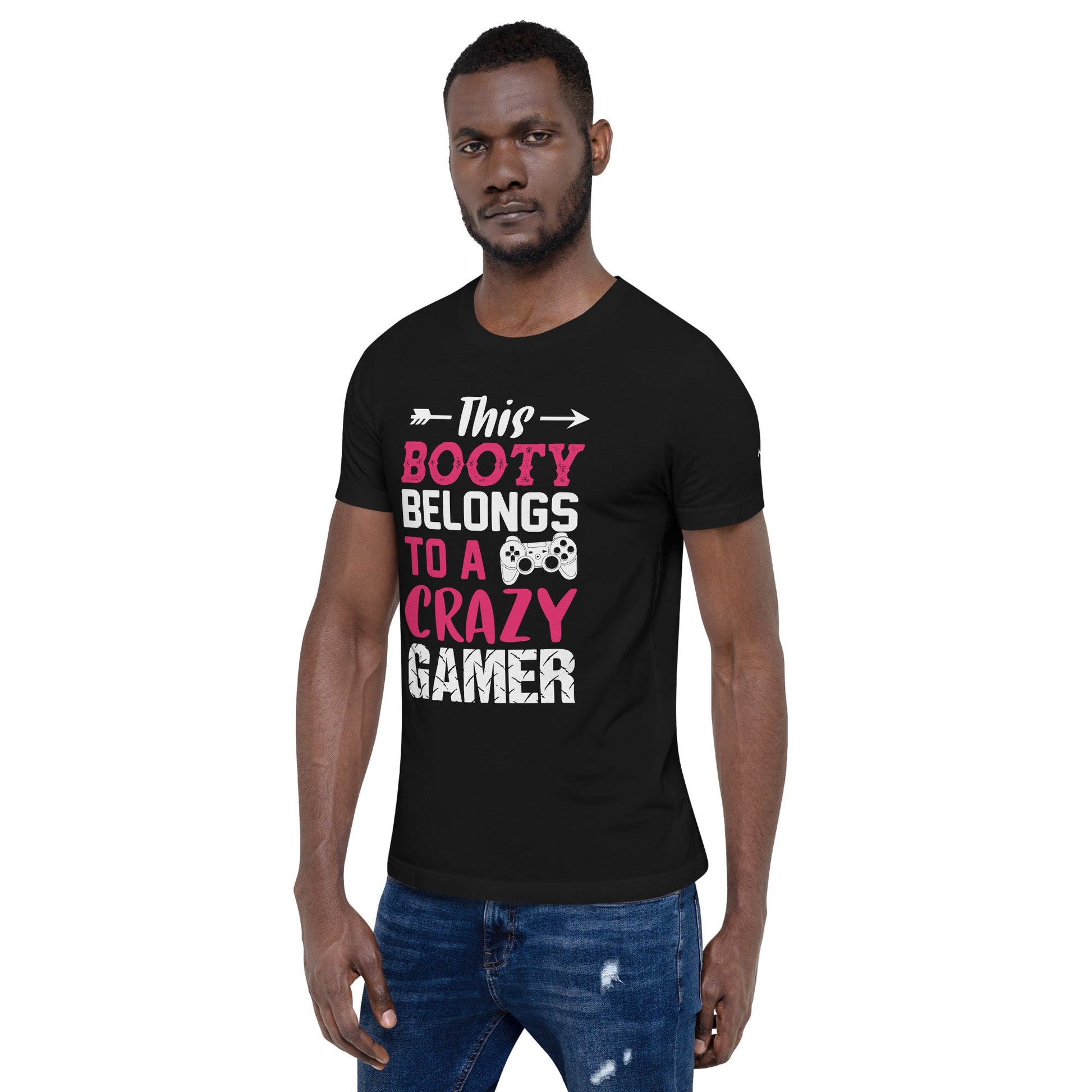 This Booty belongs to a Crazy Gamer - Unisex t-shirt by DarkByteGear