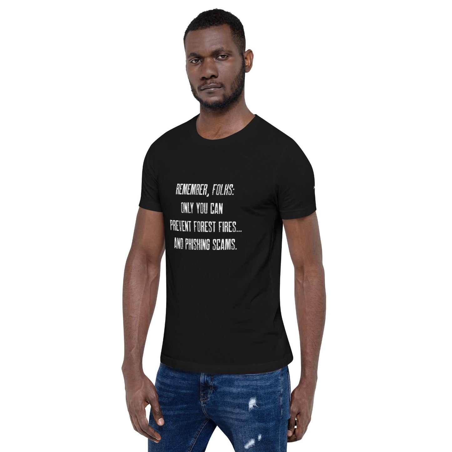 Remember folks only YOU can prevent forest fires and phishing scams - Unisex t-shirt by DarkByteGear