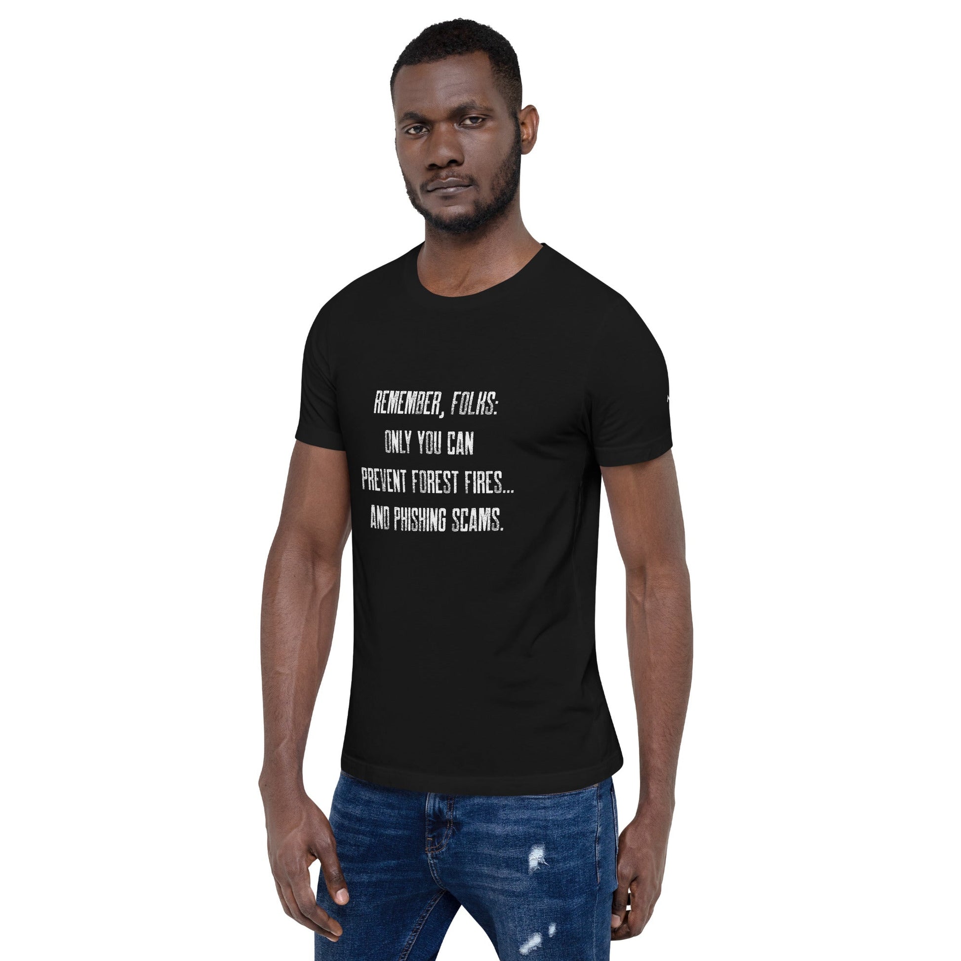 Remember folks only YOU can prevent forest fires and phishing scams - Unisex t-shirt by DarkByteGear