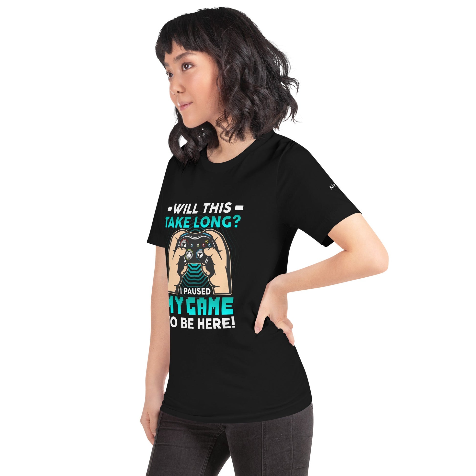 Will this take long, I paused my game to be here - Unisex t-shirt by DarkByteGear