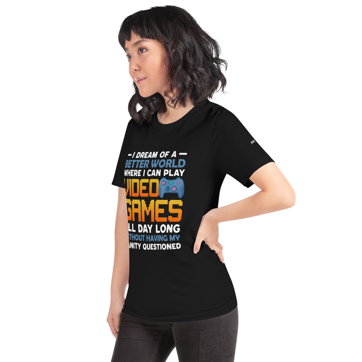 I Dream of a Better World where I can Play Video Games - Unisex t-shirt by DarkByteGear