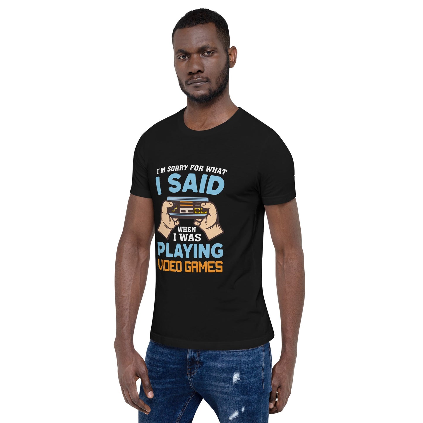 I'm sorry for what I Said, when I was playing Video Games - Unisex t-shirt by DarkByteGear