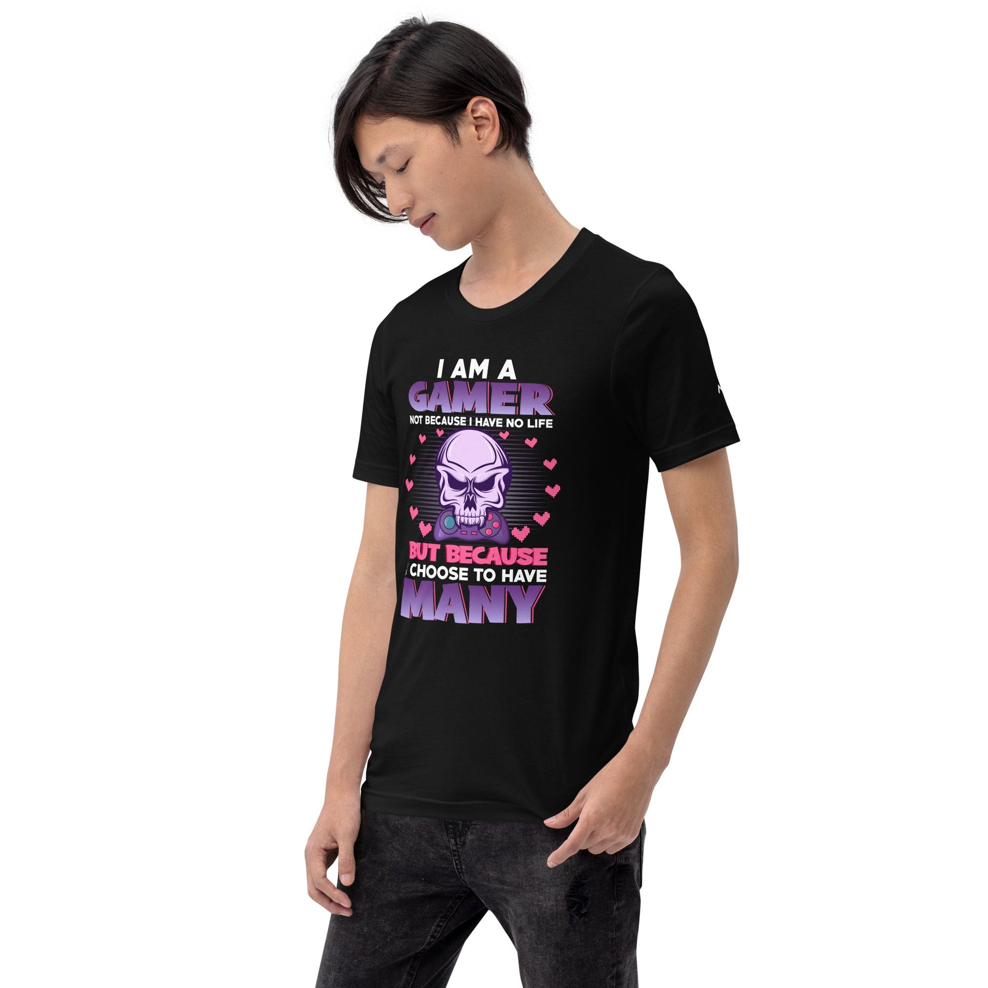 I am a Gamer not because I have no life ( Purple text ) - Unisex t-shirt by DarkByteGear