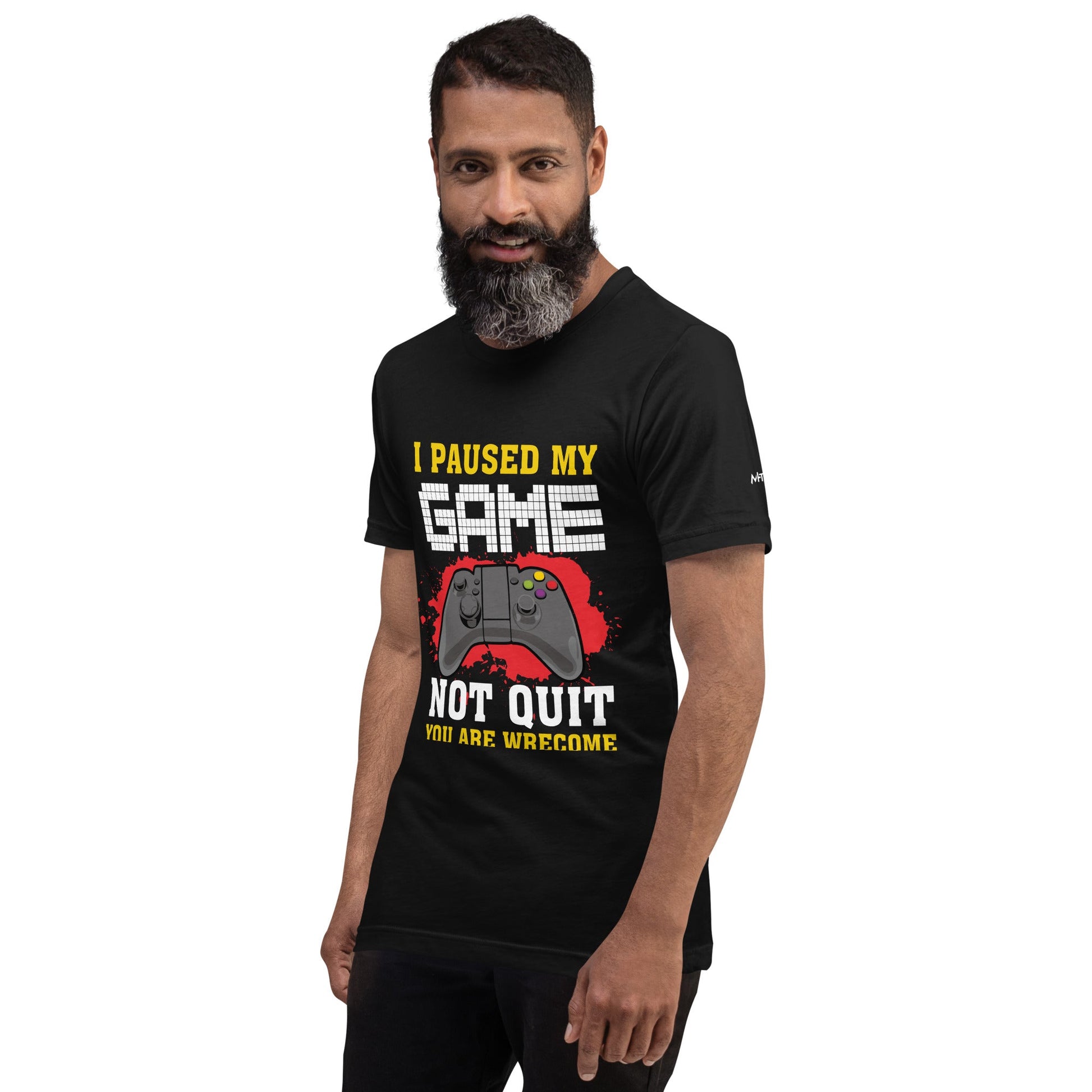 I Paused My Game, Not quit and you are welcome - Unisex t-shirt by DarkByteGear