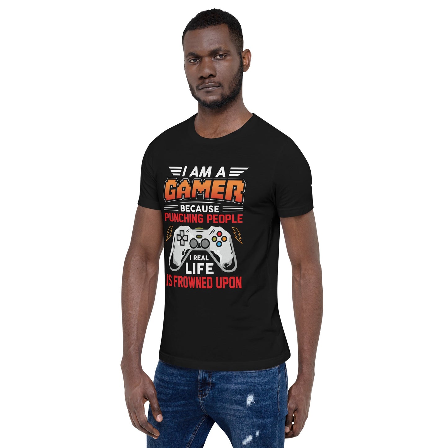 I am a Gamer because Punching people in real life is frowned upon - Unisex t-shirt by DarkByteGear