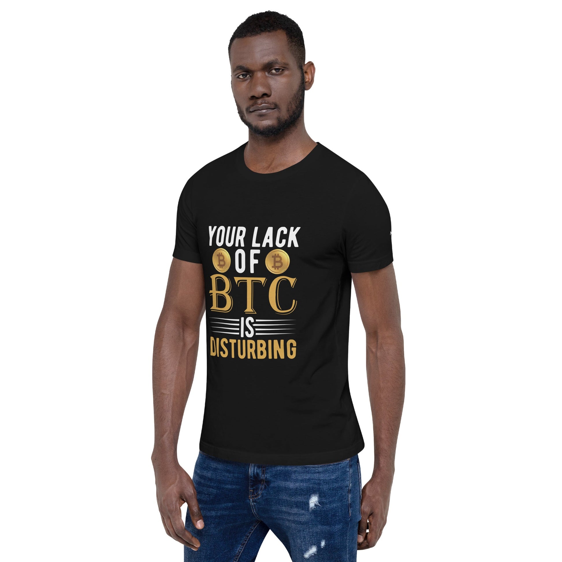 Your Lack of Bitcoin is Disturbing - Unisex t-shirt by DarkByteGear