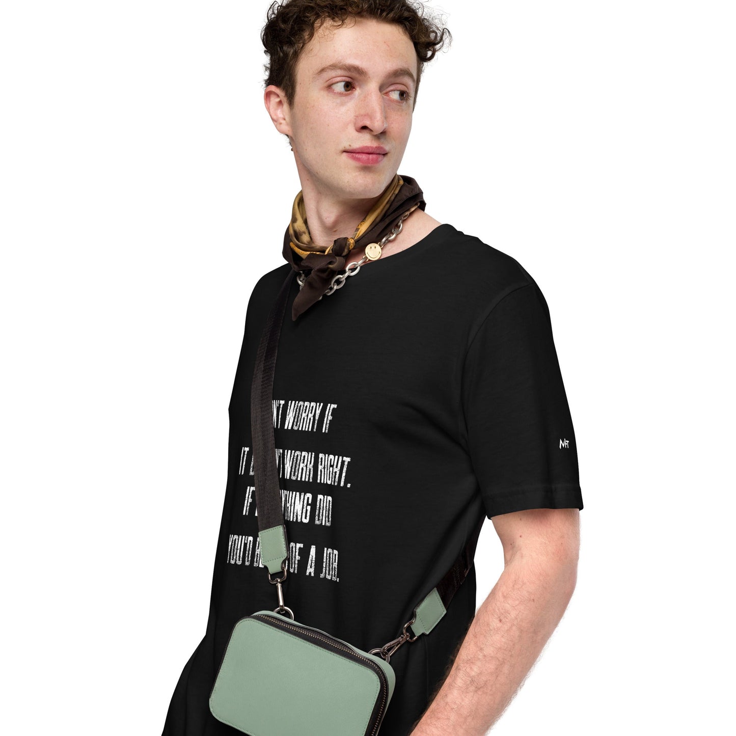Don't worry if it doesn't work right: if everything did, you would be out of your job V2 - Unisex t-shirt by DarkByteGear