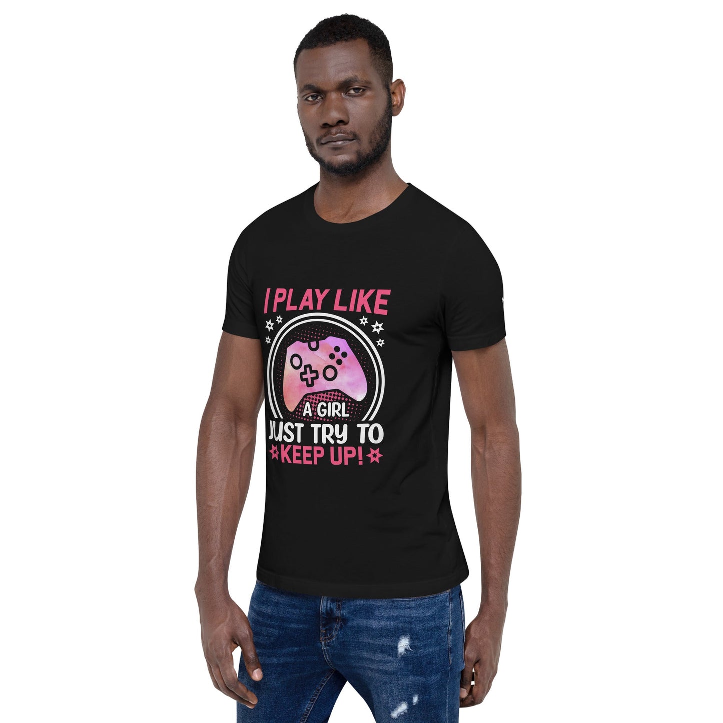I Play like a girl Just Try to Keep up - Unisex t-shirt by DarkByteGear