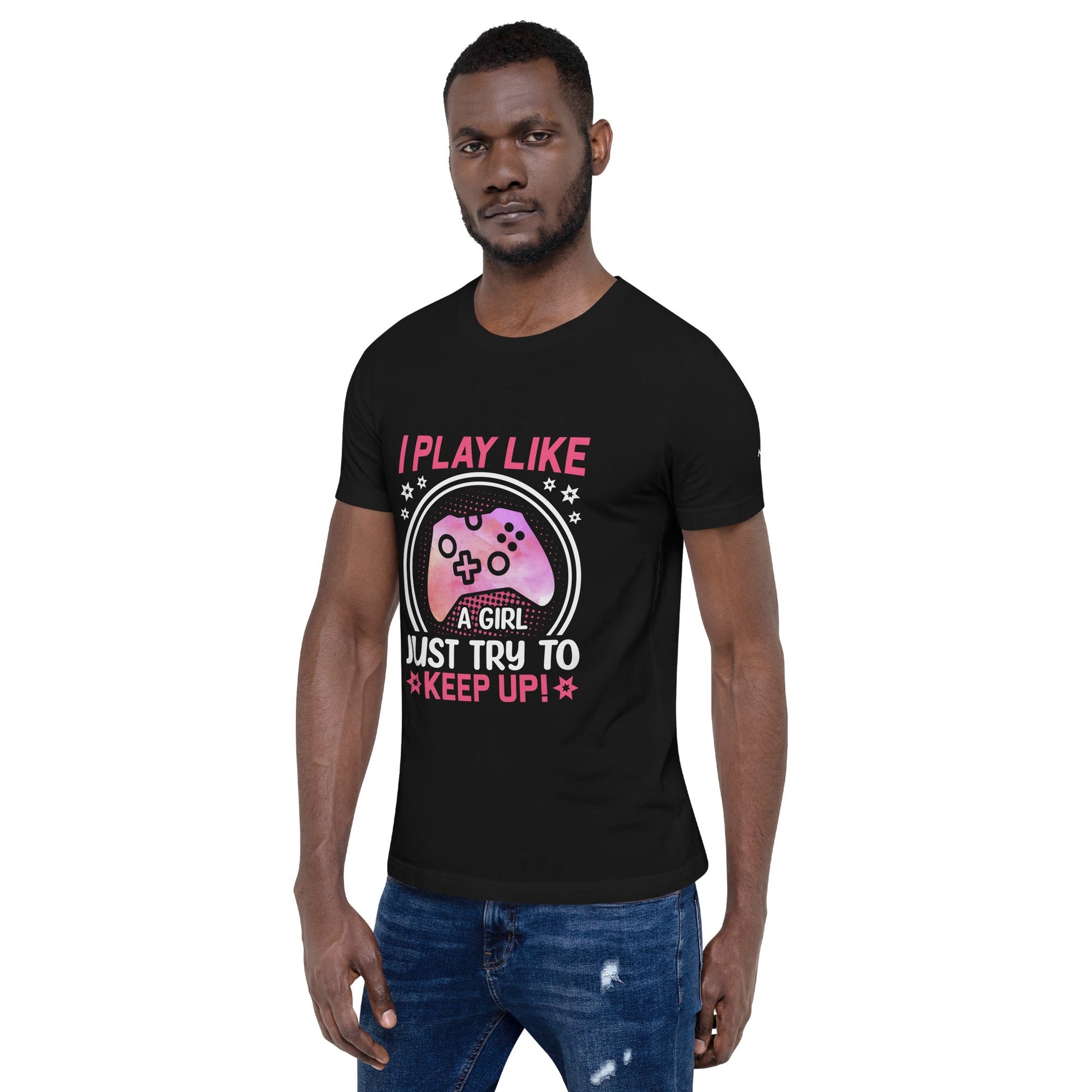 I Play like a girl Just Try to Keep up - Unisex t-shirt by DarkByteGear