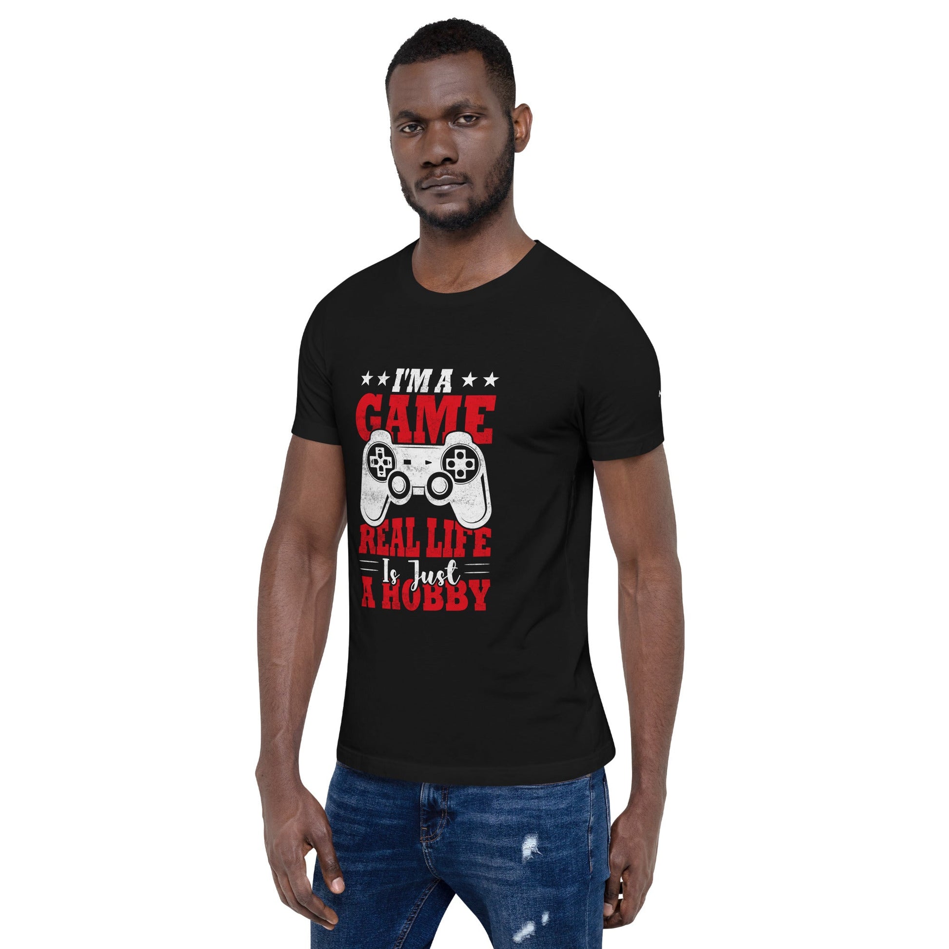 I am a Game; Real life is just a Hobby - Unisex t-shirt by DarkByteGear
