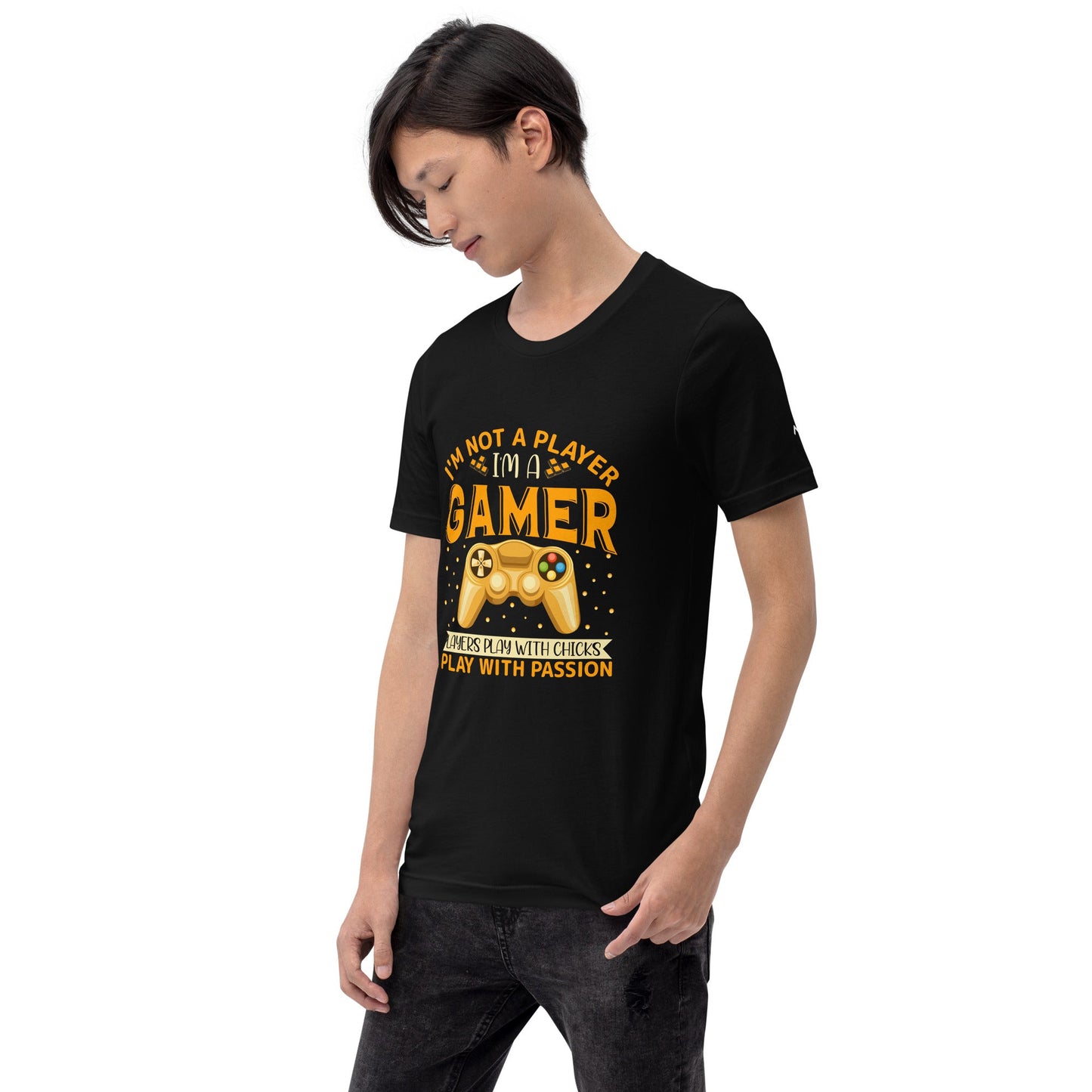 I am not a Player, I am a Gamer; Player plays with Chicks, I play with Passion - Unisex t-shirt by DarkByteGear