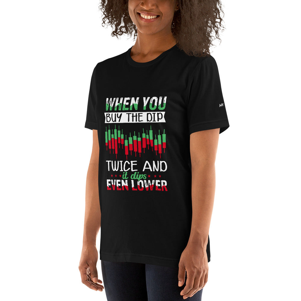 When you Buy the Dip twice and it Dips even lower - Unisex t-shirt by DarkByteGear