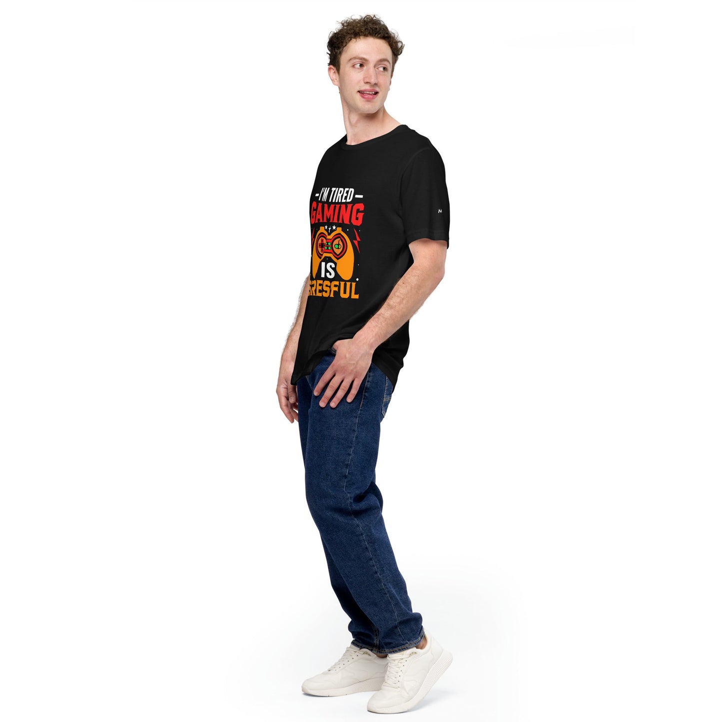I'm Tired, Gaming is Stressful - Unisex t-shirt by DarkByteGear