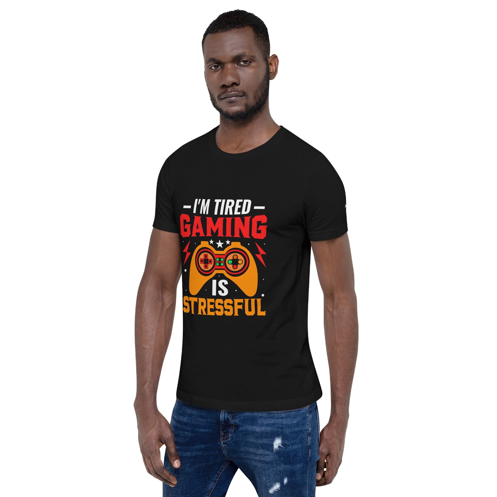 I'm Tired, Gaming is Stressful - Unisex t-shirt by DarkByteGear