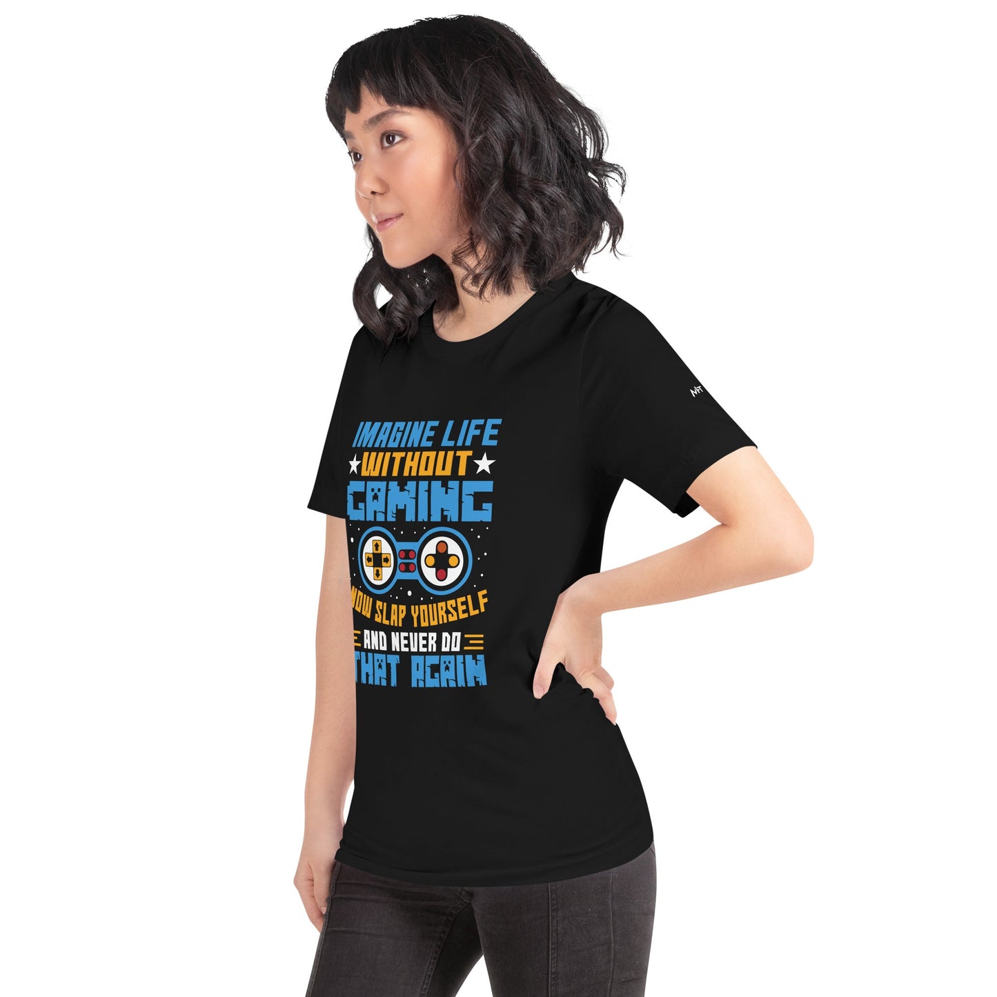Imagine Life Without Gaming Now Slap Yourself and Never Do that again Rima 15 - Unisex t-shirt by DarkByteGear