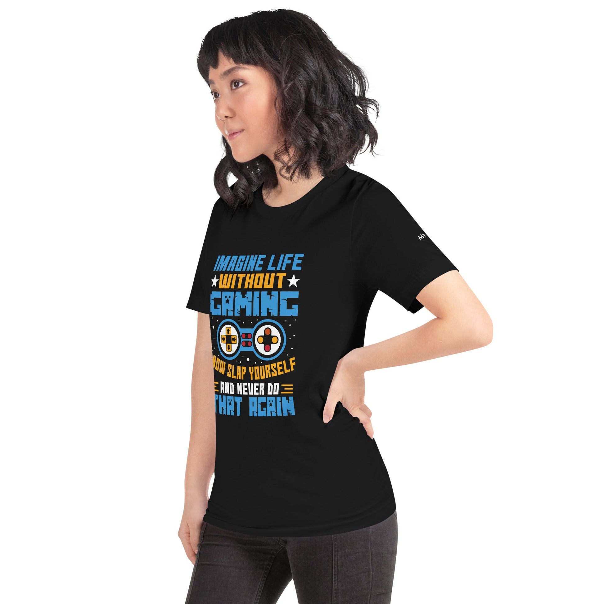 Imagine Life Without Gaming Now Slap Yourself and Never Do that again Rima 15 - Unisex t-shirt by DarkByteGear