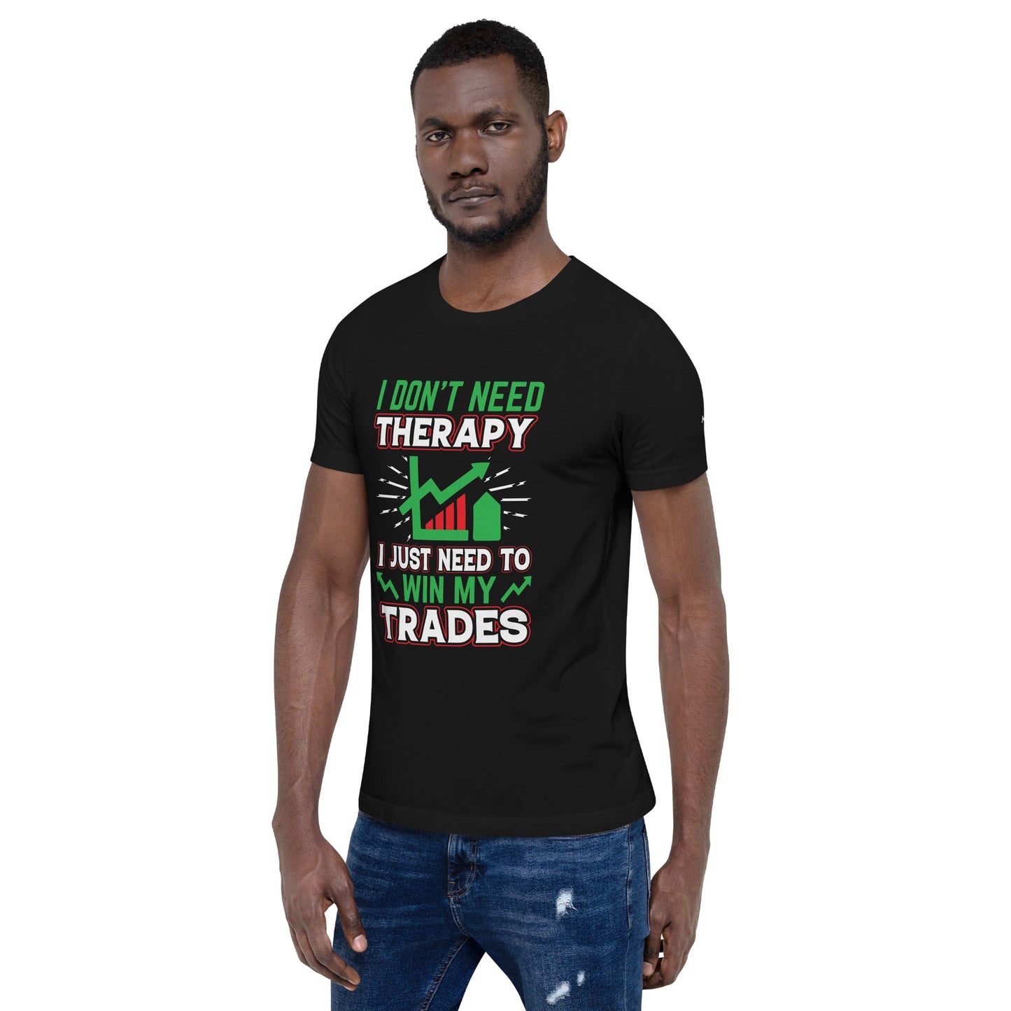 I don't Need therapy, I just Need to Win my Trades V2 - Unisex t-shirt by DarkByteGear
