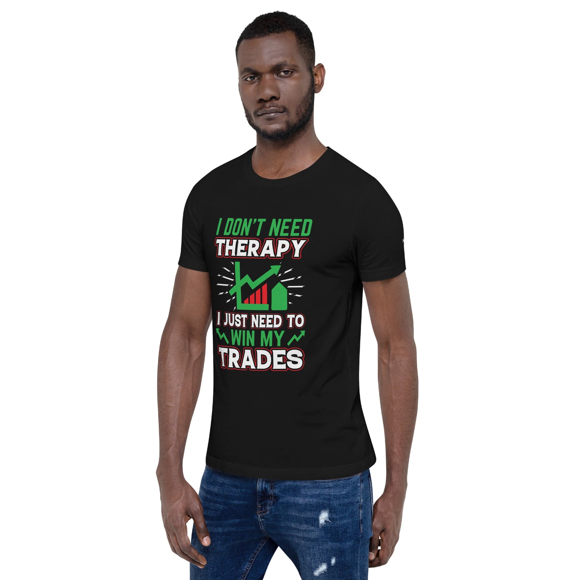 I don't Need therapy, I just Need to Win my Trades V2 - Unisex t-shirt by DarkByteGear