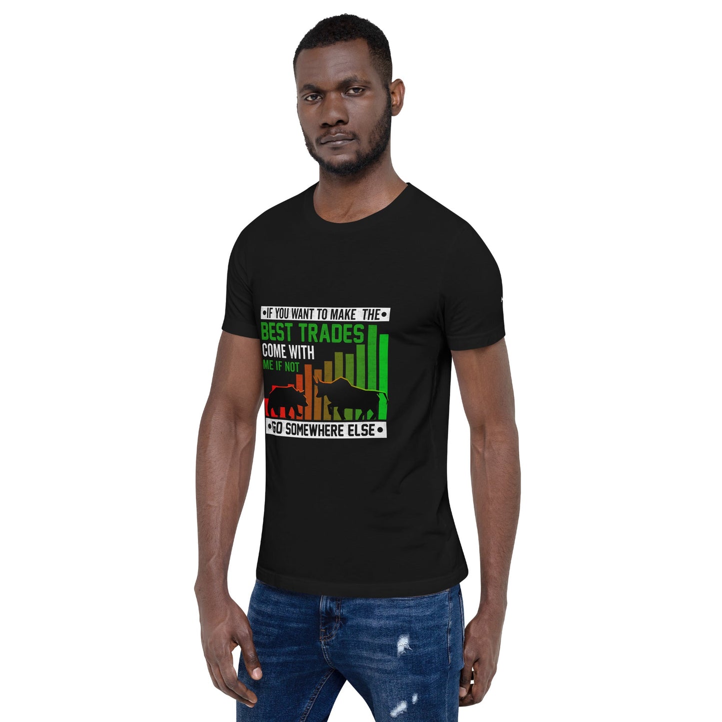 If you Want to Make the best trades, Come with me if not, go somewhere else Eyasir - Unisex t-shirt by DarkByteGear