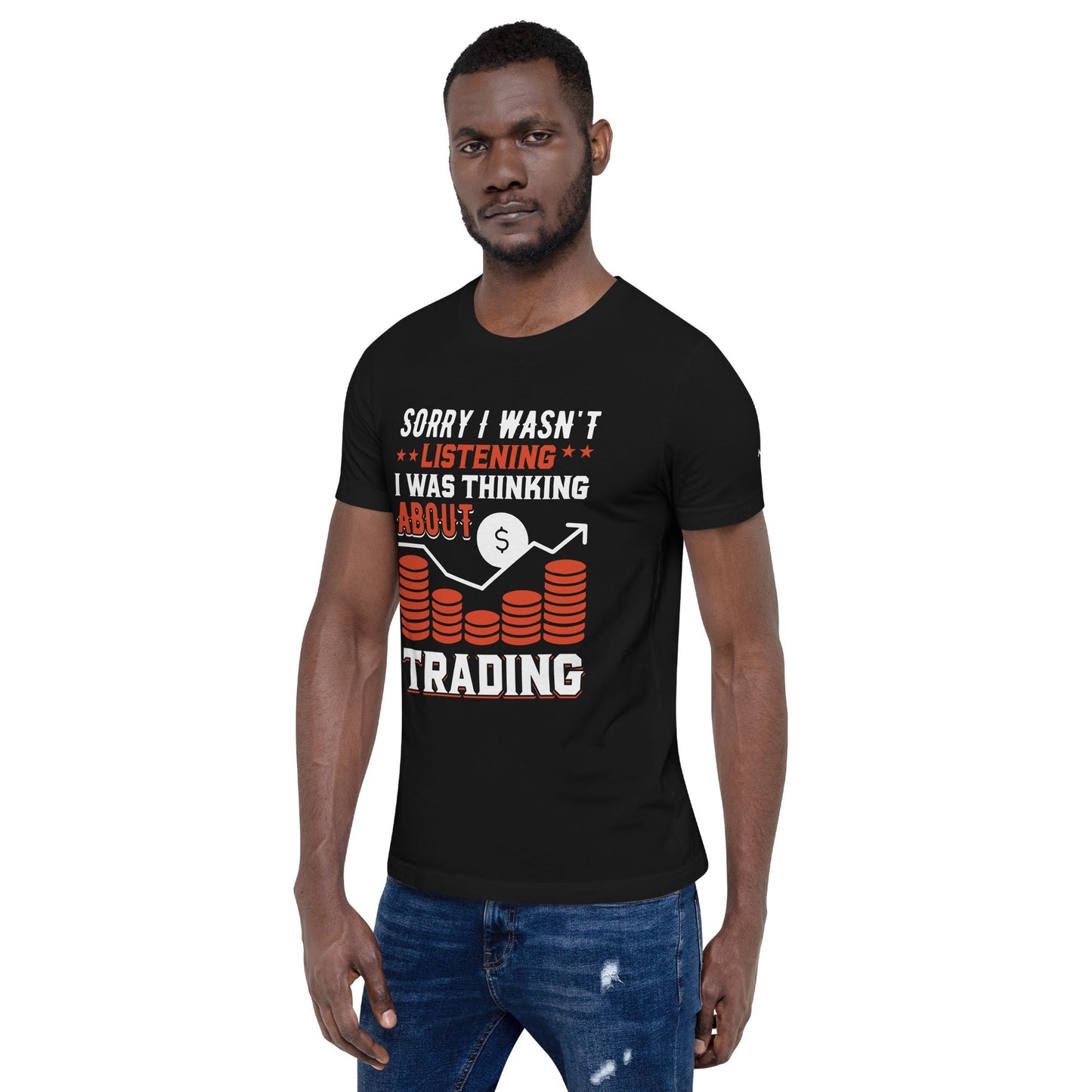I am not Listening; I am Thinking about Trading - Unisex t-shirt by DarkByteGear