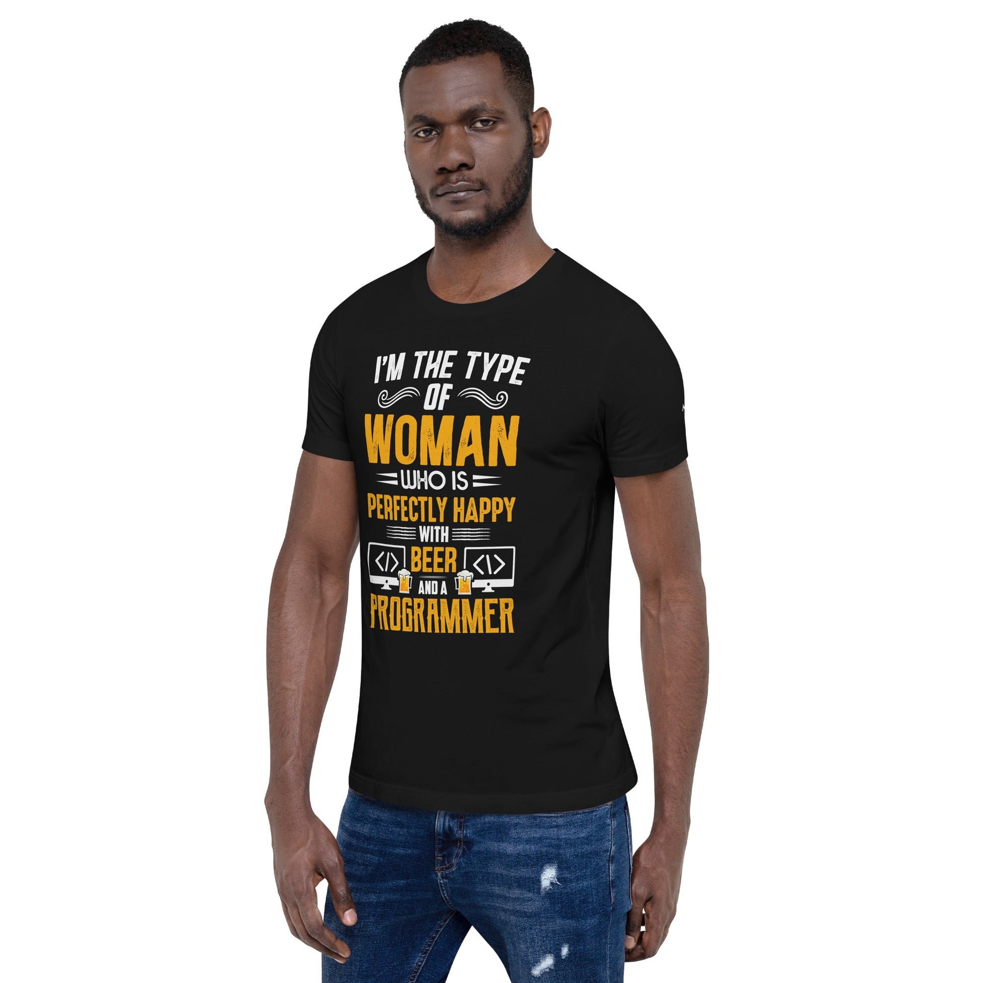 I am the Type of Woman who is perfectly happy with Beer and a Programmer - Unisex t-shirt by DarkByteGear